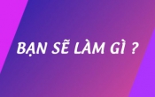 Bạn sẽ làm gì  06/4/2025