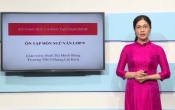 Dạy học trên truyền hình: Ôn tập  kiến thức Ngữ Văn 9 - Chuyên đề:  Truyện Kiều_Nguyễn Du ( 03/04/2020 )