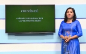 Dạy học trên truyền hình: Ôn tập  kiến thức Toán 9- Chuyên đề:  GIẢI BÀI TOÁN BẰNG CÁCH LẬP HỆ PHƯƠNG TRÌNH ( 11/04/2020 )